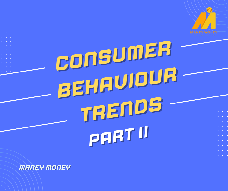 Consumer Behaviour Trends (Part II)